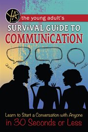 The young adult's survival guide to communication: learn to start a conversation with anyone in 30 seconds or less cover image cdn