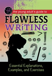 The young adult's guide to flawless writing. Essential Explanations, Examples, and Exercises cover image cdn