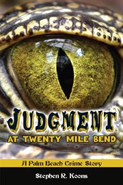 Judgment at Twenty Mile Bend: a Palm Beach crime story cover image cdn