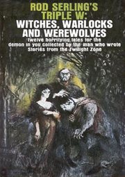 Rod Serling's triple w: witches, warlocks, and werewolves ; a collection cover image cdn