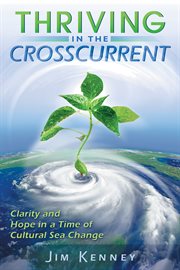 Thriving in the crosscurrent: clarity and hope in a time of cultural sea change cover image cdn