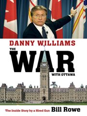 Danny Williams: the war with Ottawa : the inside story by a hired gun cover image cdn
