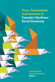 Care, cooperation and activism in Canada's northern social economy cover image cdn