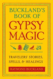 Buckland's book of Gypsy magic: travelers stories, spells, and healings cover image cdn
