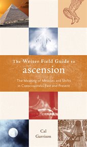 The Weiser field guide to ascension: the meaning of miracles and shifts in consciousness past and present cover image cdn
