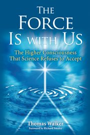 The force is with us: the higher consciousness that science refuses to accept cover image cdn