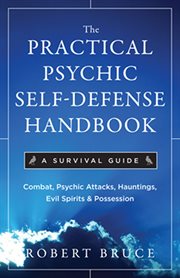 The practical psychic self-defense handbook: a survival guide : combat psychic attacks, evil spirits & possession cover image cdn