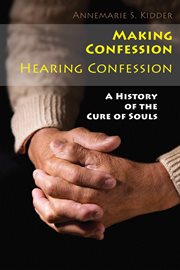 Making confession, hearing confession: a history of the cure of souls cover image cdn