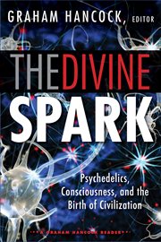 The divine spark: a Graham Hancock reader : psychedelics, consciousness, and the birth of civilization cover image cdn