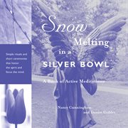 Snow melting in a silver bowl: a book of active meditations cover image cdn