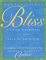 Unconditional Bliss: finding happiness in the face of hardship : an introduction to Living the questions cover image cdn