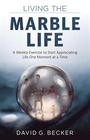 Living the marble life: a weekly exercise to start appreciating life one moment at a time cover image cdn