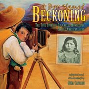A boy named Beckoning: the true story of Dr. Carlos Montezuma, Native American hero cover image cdn