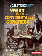 What was the Continental Congress?: and other questions about the Declaration of Independence cover image cdn