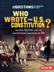 Who wrote the U.S. Constitution?: and other questions about the Constitutional Convention of 1787 cover image cdn