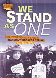 We stand as one: the International Ladies Garment Workers' Strike, New York, 1909 cover image cdn