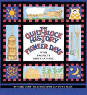The quilt-block history of pioneer days: with projects kids can make cover image cdn