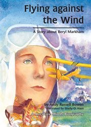Flying against the wind: a story about Beryl Markham cover image cdn