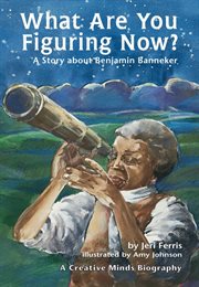What are you figuring now?: a story about Benjamin Banneker cover image cdn