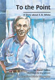 To the point: a story about E.B. White cover image cdn