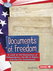 Documents of freedom: a look at the Declaration of Independence, the Bill of Rights, and the U.S. Constitution cover image cdn