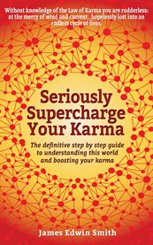 Seriously supercharge your karma. The Definitive Step by Step Guide to Understanding This World and Boosting Your Karma cover image cdn