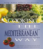 Cooking the Mediterranean way: culturally authentic foods, including low-fat and vegetarian recipes cover image cdn