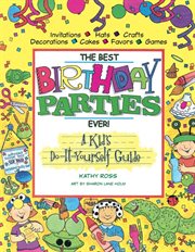 The best birthday parties ever!: a kid's do-it-yourself guide cover image cdn