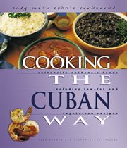 Cooking the Cuban way: culturally authentic foods, including low-fat and vegetarian recipes cover image cdn
