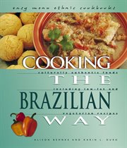 Cooking the Brazilian way: culturally authentic foods including low-fat and vegetarian recipes cover image cdn
