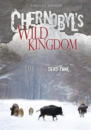 Chernobyl's wild kingdom: life in the dead zone cover image cdn