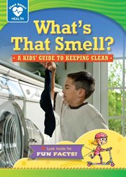 What's that smell?: a kids' guide to keeping clean cover image cdn