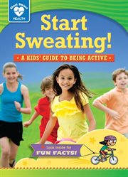 Start sweating!: a kid's guide to being active cover image cdn