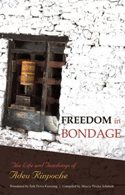 Freedom in bondage: the life and teachings of Adeu Rinpoche cover image cdn