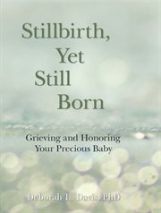 Stillbirth, Yet Still Born: Grieving and Honoring Your Precious Baby cover image cdn