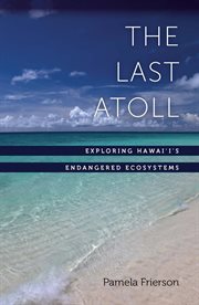 The last atoll: exploring Hawai'i's endangered ecosystems cover image cdn