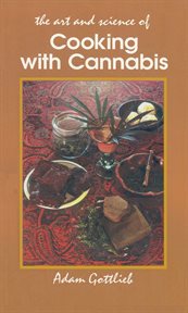 The art and science of cooking with cannabis: the most effective methods of preparing food & drink with marijuana, hashish & hash oil cover image cdn