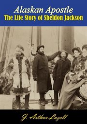 Alaskan apostle;: the life story of Sheldon Jackson cover image cdn