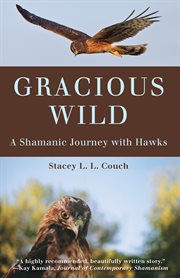 Gracious Wild: a Shamanic Journey with Hawks cover image cdn