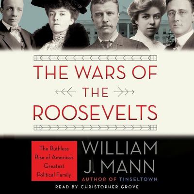 The wars of the Roosevelts [the ruthless rise of America's greatest political family]  cover image cdn