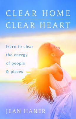 Clear home, clear heart : learn to clear the energy of people and places  cover image cdn