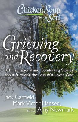 Chicken soup for the soul : grieving and recovery : 101 inspirational and comforting stories about surviving the loss of a loved one  cover image cdn