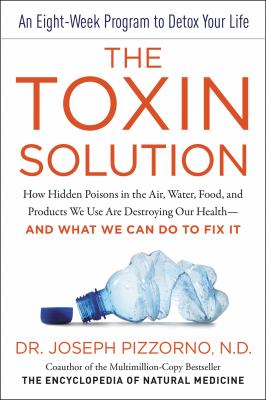 The toxin solution : how hidden poisons in the air, water, food, and products we use are destroying our health--and what we can do to fix it  cover image cdn