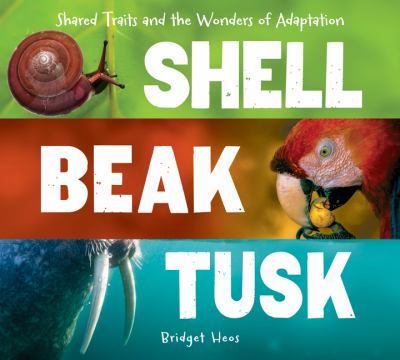 Shell, beak, tusk : shared traits and the wonders of adaptation  cover image cdn