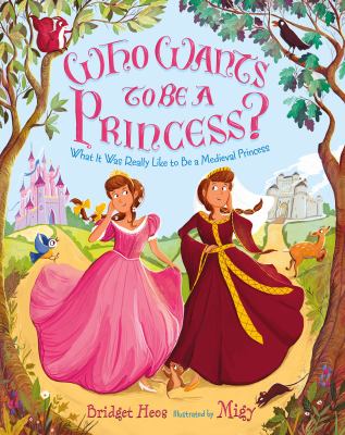 Who wants to be a princess? : what it was really like to be a medieval princess  cover image cdn