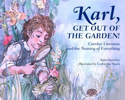 Karl, get out of the garden! : Carolus Linnaeus and the naming of everything cover image