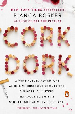Cork dork : a wine-fueled adventure among the obsessive sommeliers, big bottle hunters, and rogue scientists who taught me to live for taste  cover image cdn