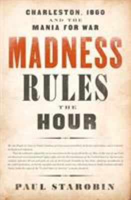 Madness rules the hour : Charleston, 1860 and the mania for war  cover image cdn