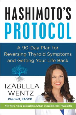 Hashimoto's protocol : a 90-day plan for reversing thyroid symptoms and getting your life back  cover image cdn