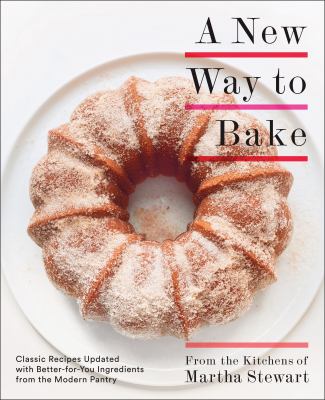 A new way  to bake : classic recipes updated with better-for-you ingredients from the modern pantry  cover image cdn